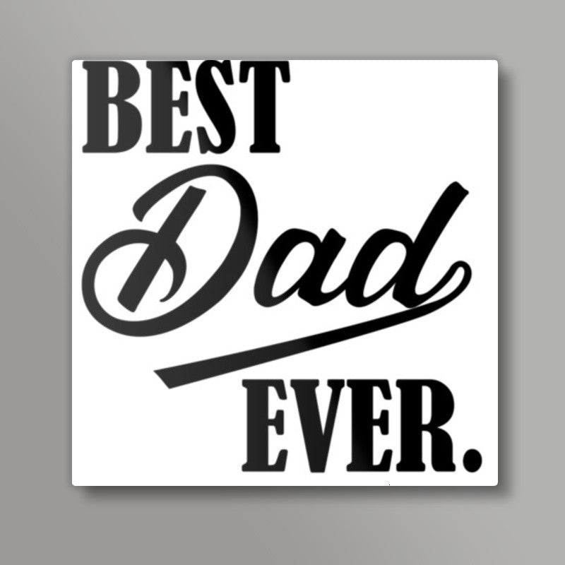 Best Dad Ever Square Art Prints