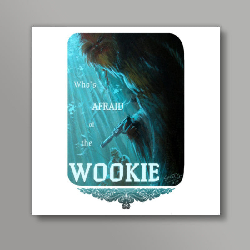 Whos Afraid of the Wookie Square Art Prints