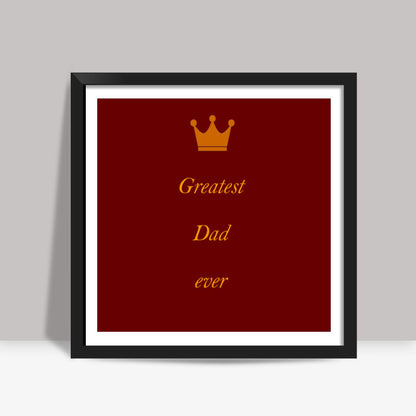 Fathers Day - Greatest Dad ever Square Art Prints