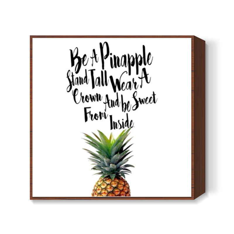 Be A Pinapple. Square Art Prints