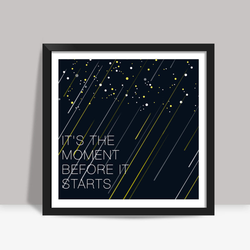 Its the moment Square Art Prints