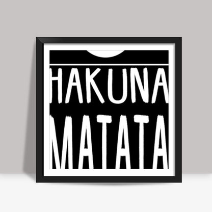 Hakuna Matata Square Art Prints