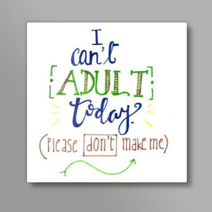 Cant Adult Today Square Art Prints