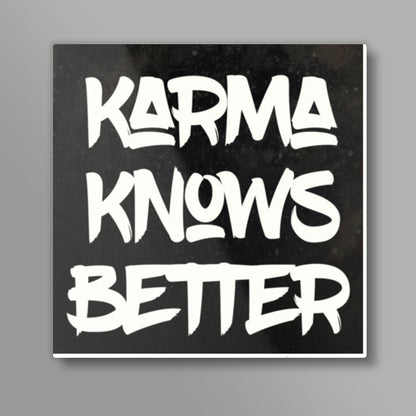 Karma Know Better Square Art Prints