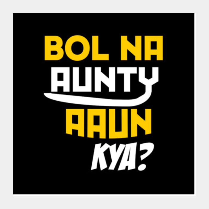 Bol na aunty aau kya Square Art Prints