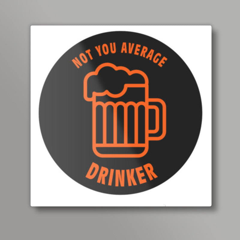 Not Your Average Drinker Square Art Prints