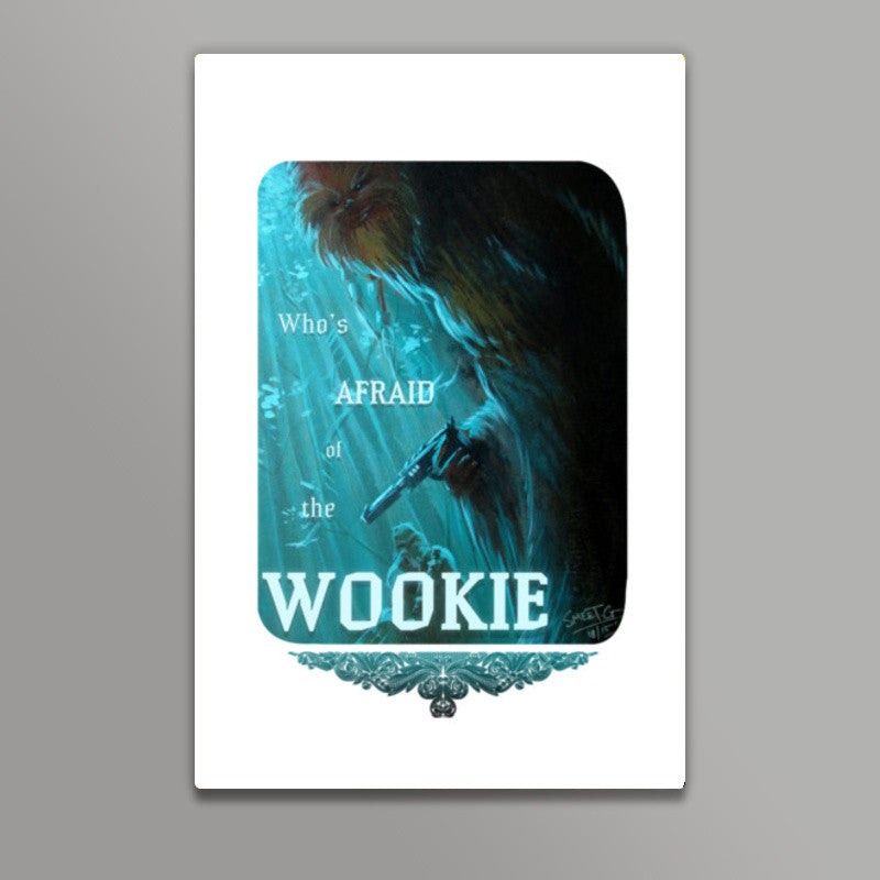 Whos Afraid of the Wookie Wall Art