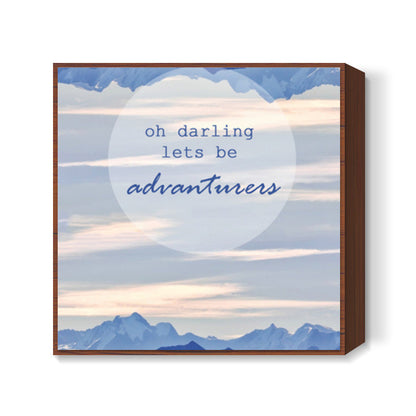 Oh darling lets be advanturers Square Art Prints