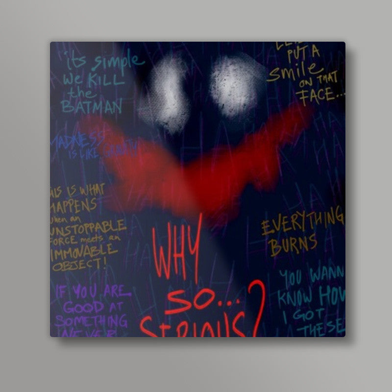 Why so serious Square Art Prints