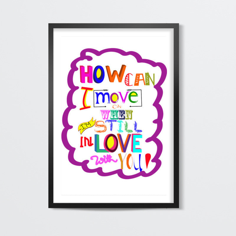 HOW CAN I MOVE ON! Wall Art