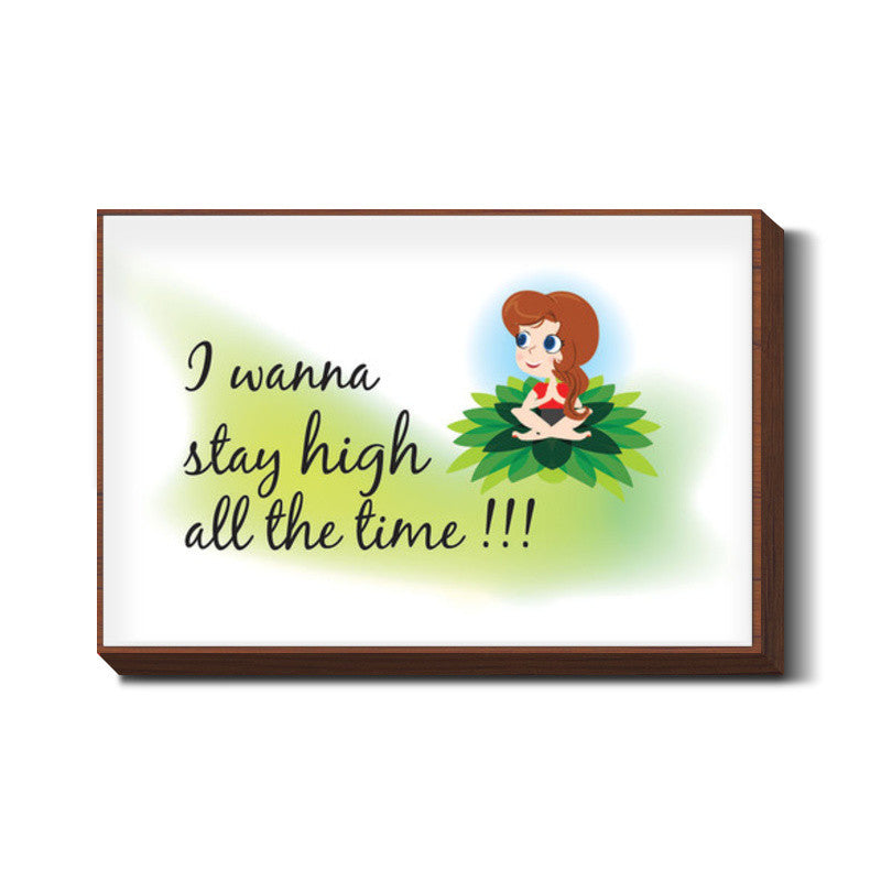 Stay High all the time Wall Art