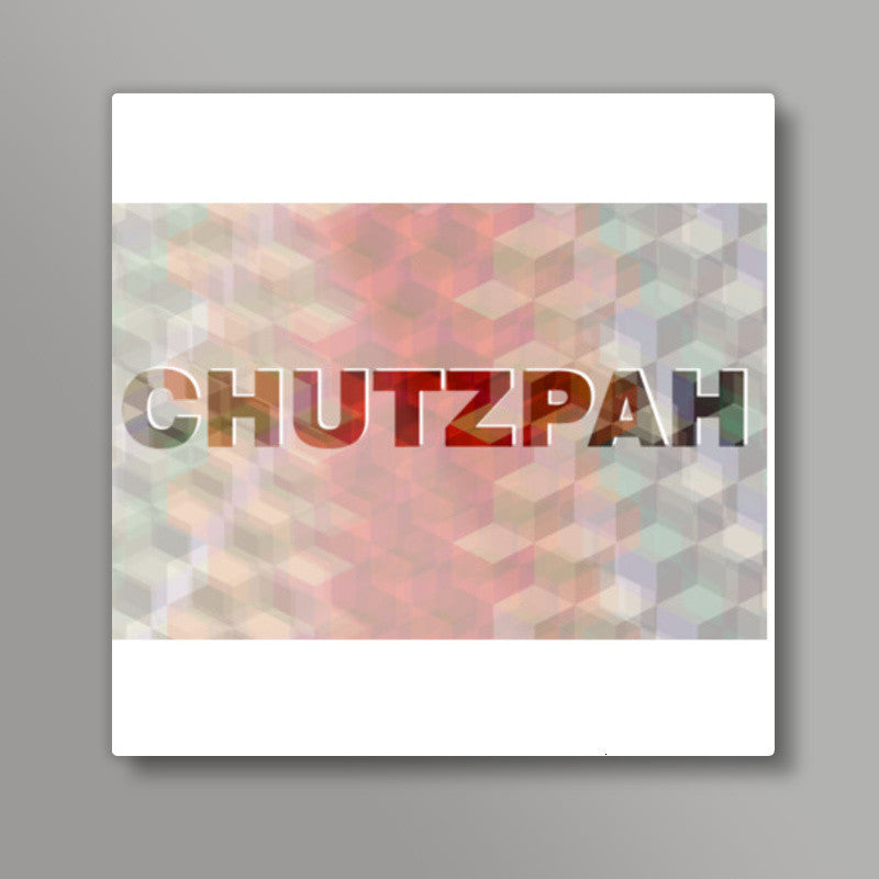 Chutzpah ! Square Art Prints