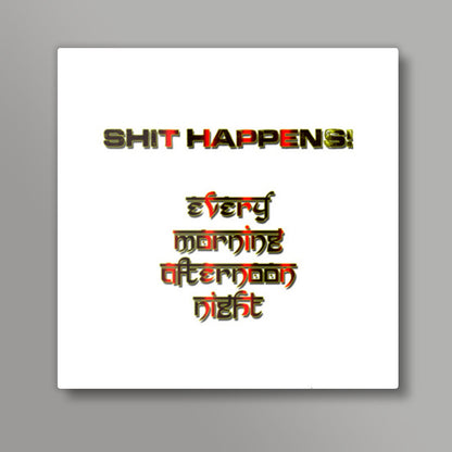 Shit Happens! Square Art Prints