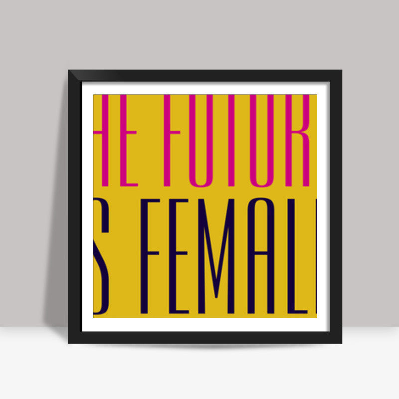 The Future Is Female Square Art Prints