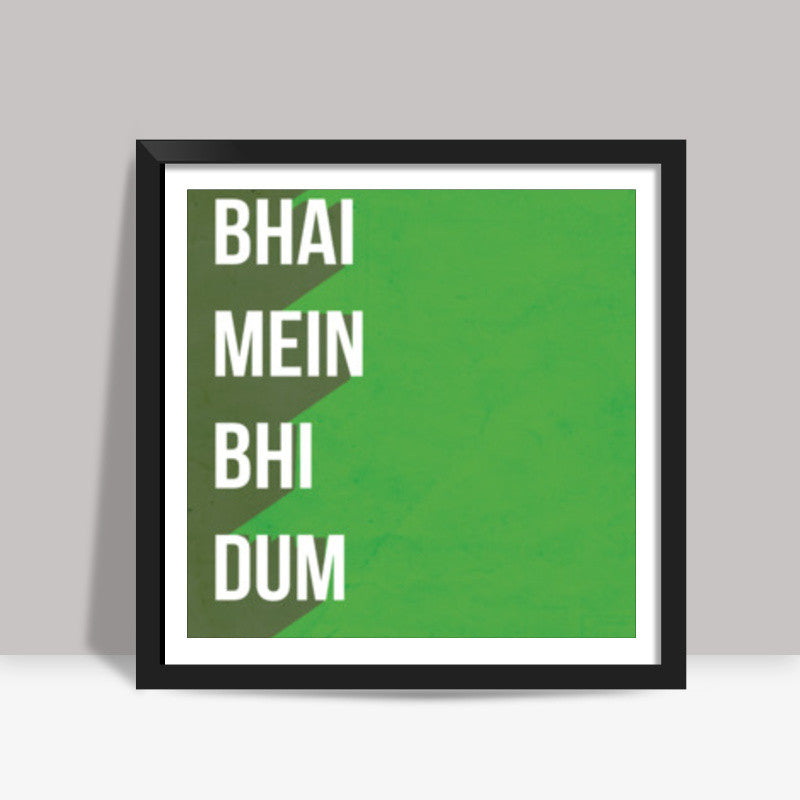 TERE BHAI MEIN BHI DUM HAI Square Art Prints