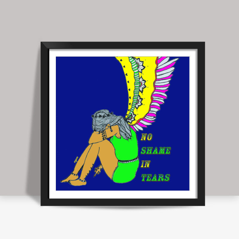 No shame in Tears Square Art Prints