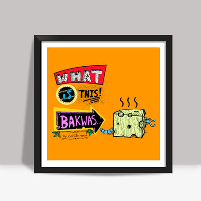 What Is This Bakwas Square Art Prints