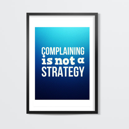 Complaining Is Not a Strategy Wall Art