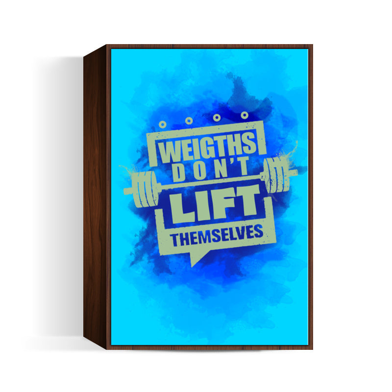 Gym Motivation | Weights Dont Lift Themselves Wall Art