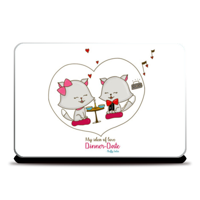 ROMANTIC KITTEN FLUFFY TALES, MY IDEA OF LOVE: Dinner Date Laptop Skins