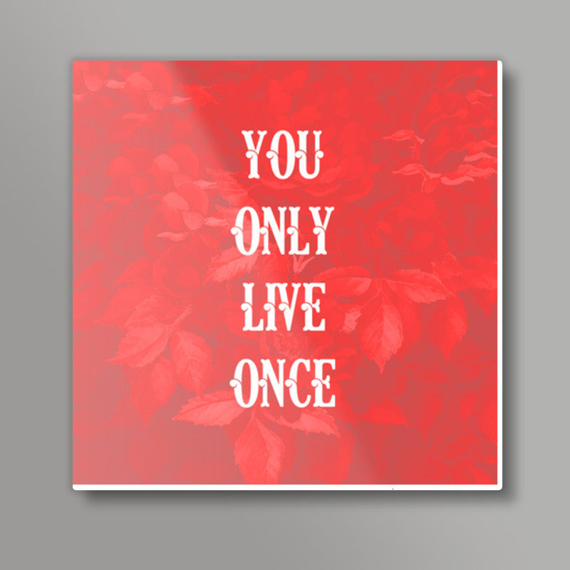 You Only Live Once-YOLO Square Art Prints