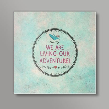 We Are Living Our Adventure Square Art Prints