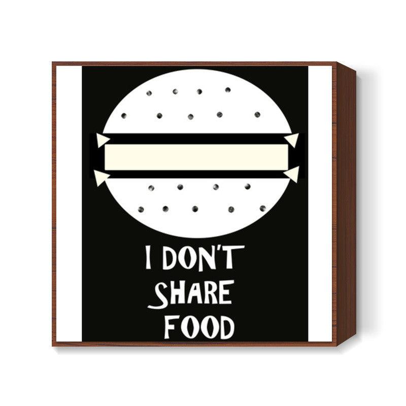 I dont share food Square Art Prints