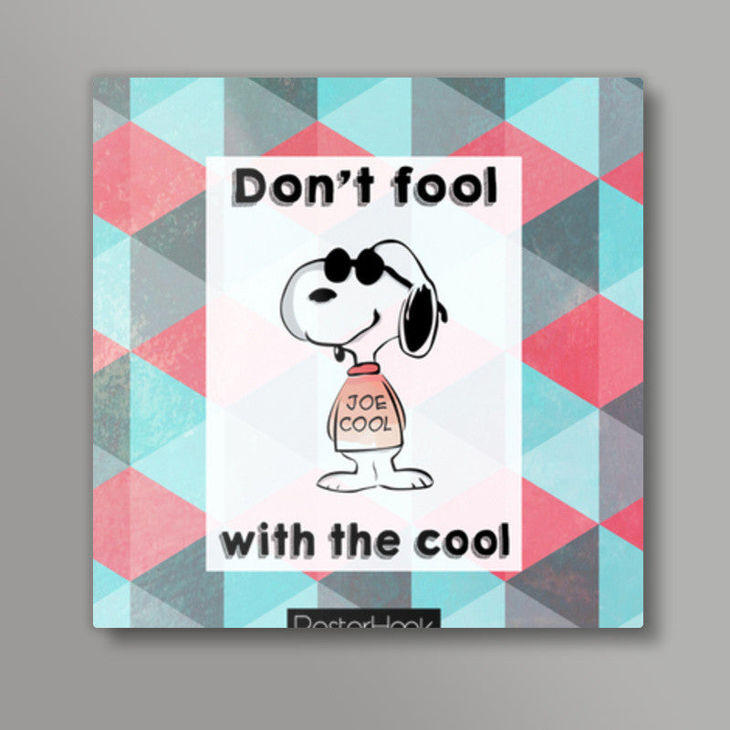 Dont fool Square Art Prints