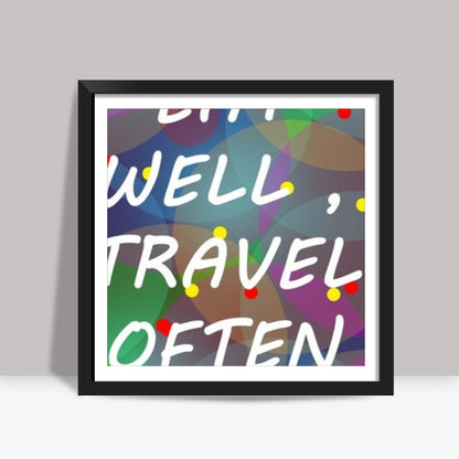 EAT WELL TRAVEL OFTEN Square Art Prints