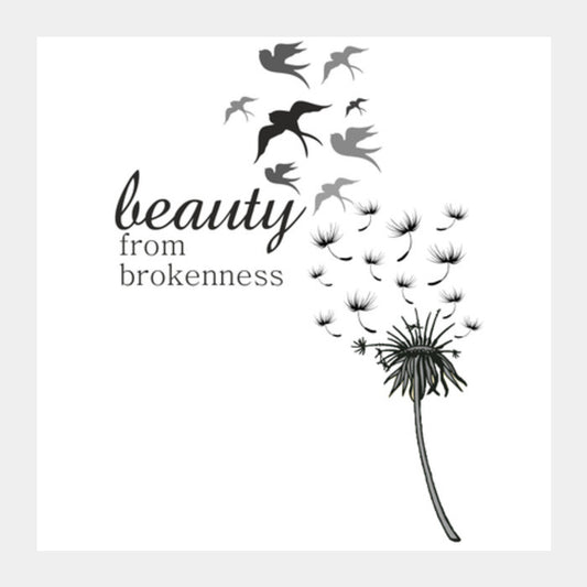 Beauty From Brokenness Square Art Prints