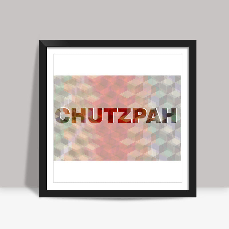 Chutzpah ! Square Art Prints