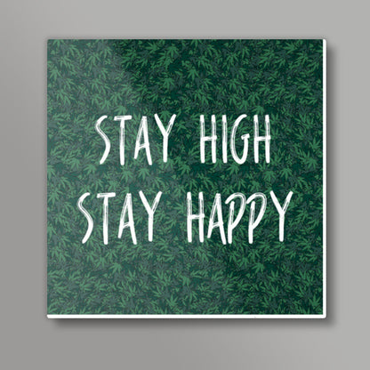 Stay High Stay Happy Square Art Prints