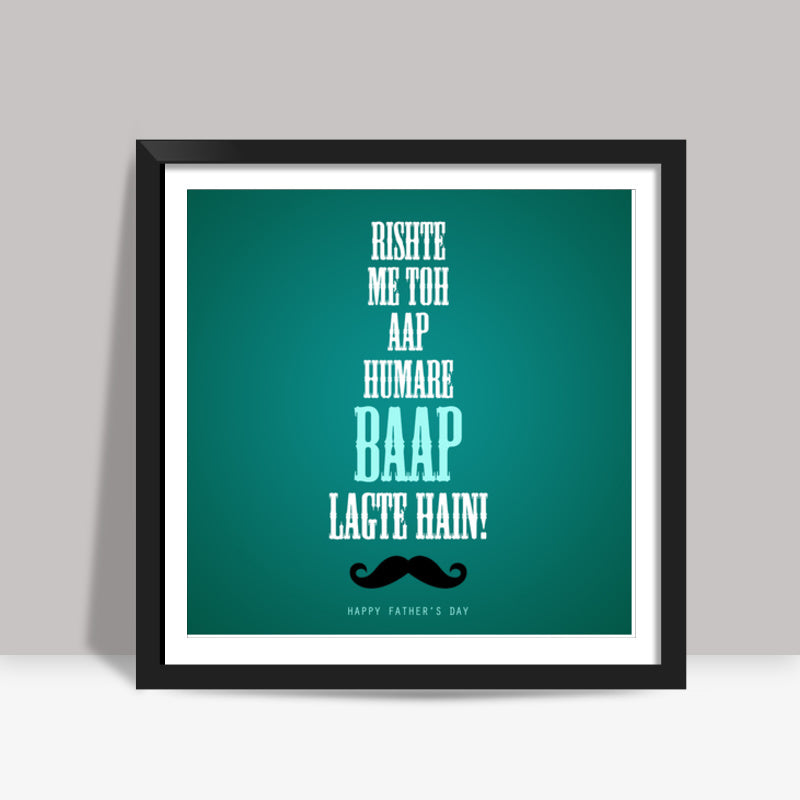 Fathers Day Special BAAP Square Art Prints