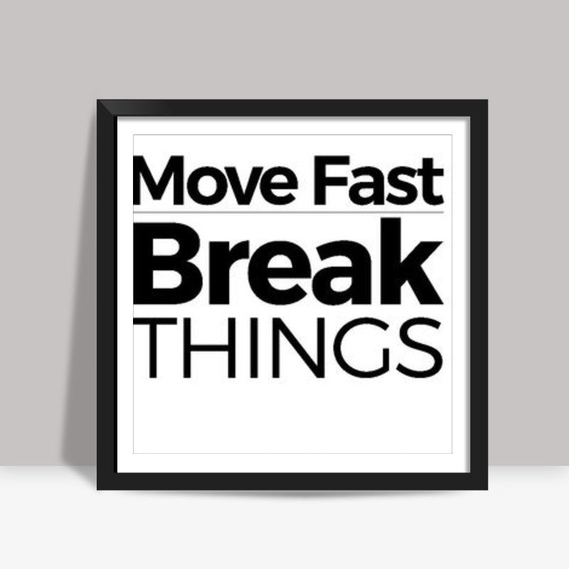 Motivational Quote Move Fast, Break things