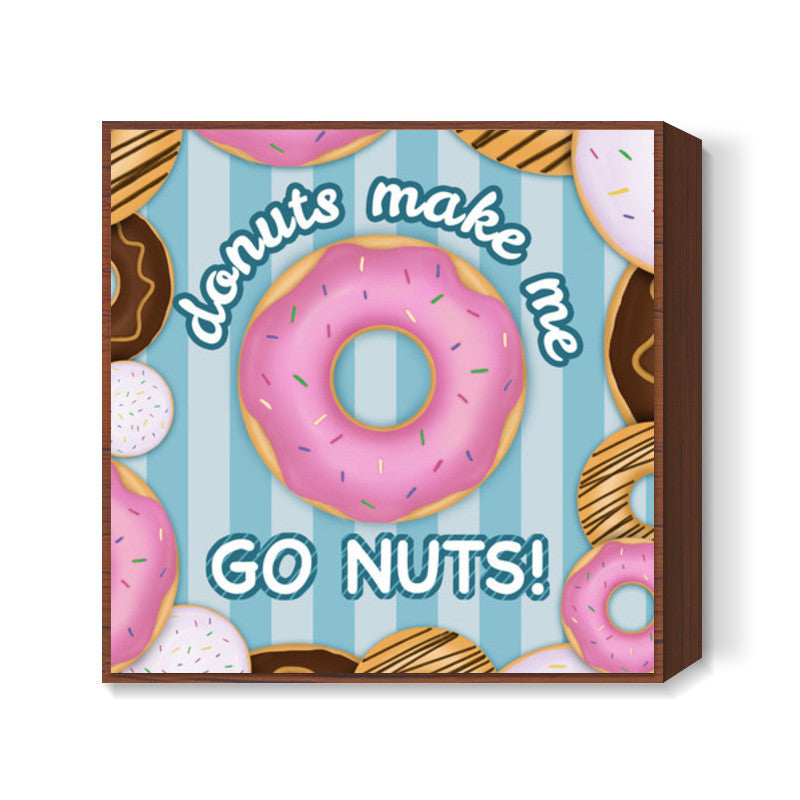 Donuts make me go nuts Square Art Prints