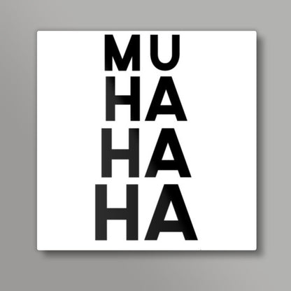 Muhahaha Square Art Prints