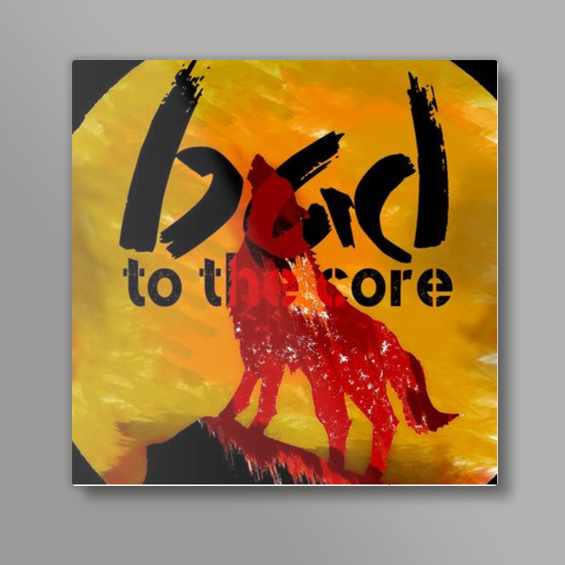 Bad to the core Square Art Prints