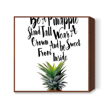 Be A Pinapple. Square Art Prints