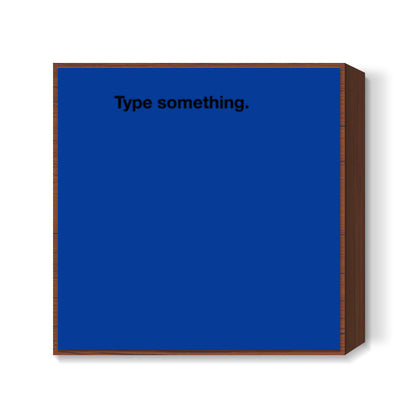 Type Something Square Art