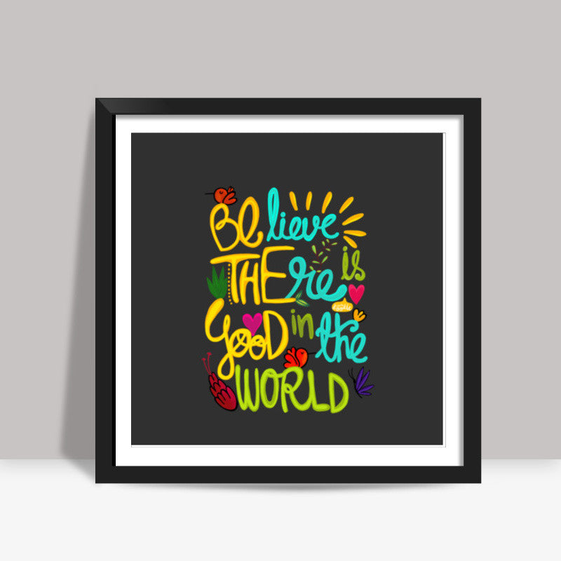 Be The Good! Square Art Prints