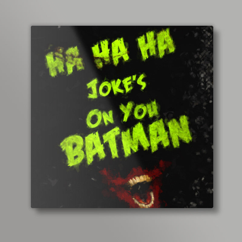 Jokes on you Batman Square Art Prints