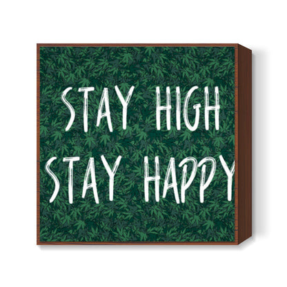 Stay High Stay Happy Square Art Prints