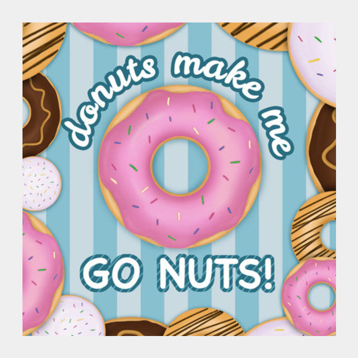 Donuts make me go nuts Square Art Prints