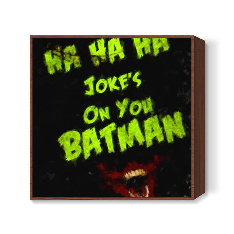 Jokes on you Batman Square Art Prints