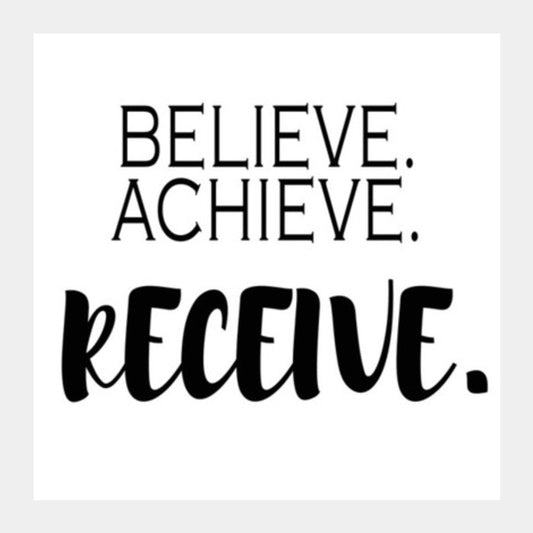 Believe. Achieve, Receive. Square Art Prints