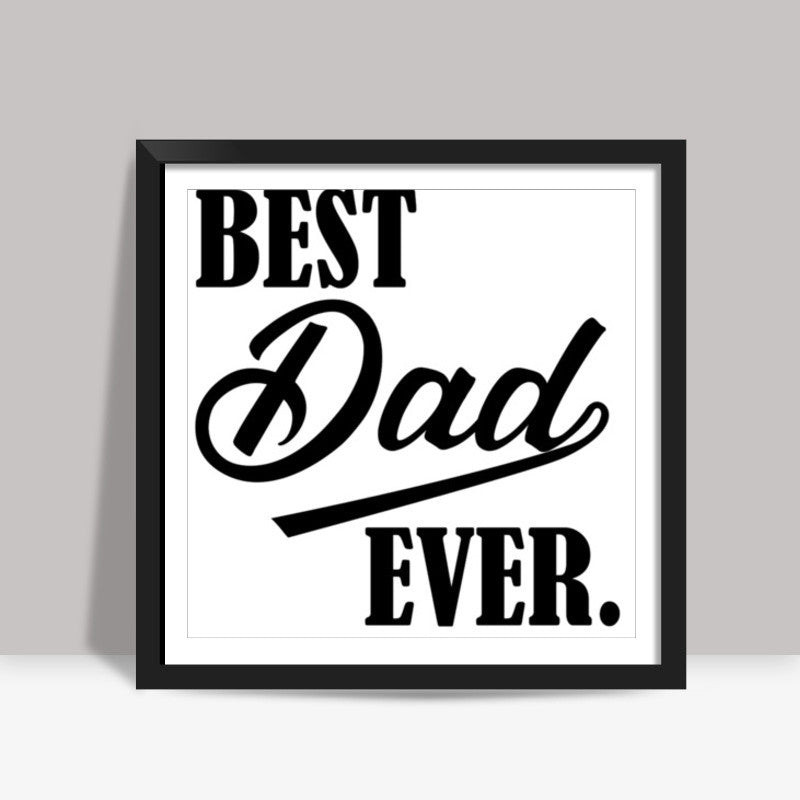 Best Dad Ever Square Art Prints