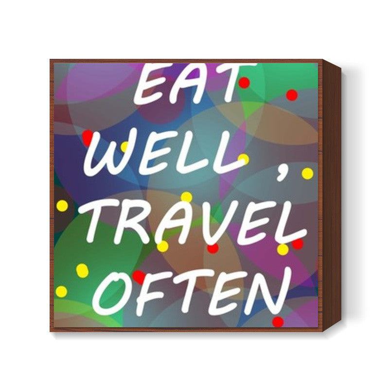 EAT WELL TRAVEL OFTEN Square Art Prints