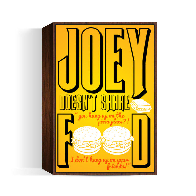 Joey doesnt share food. FRIENDS Wall Art