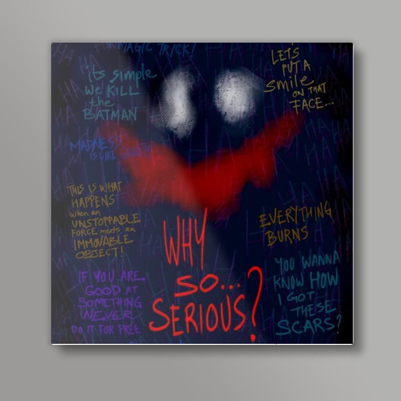 Why so serious Square Art Prints