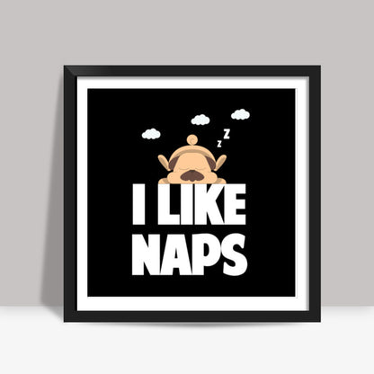 I LIKE NAPS 2 Square Art Prints